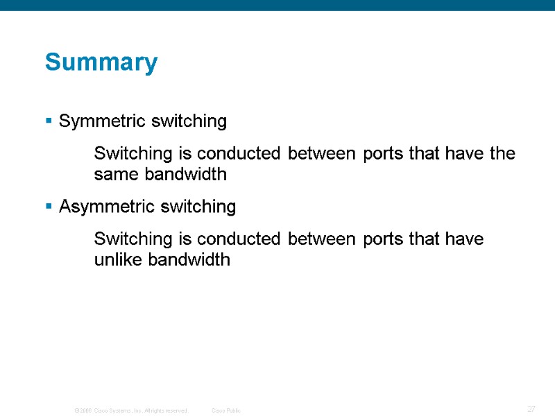 Summary Symmetric switching   Switching is conducted between ports that have the 